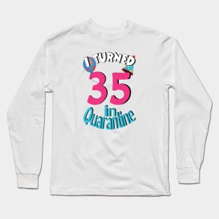 I turned 35 in quarantined Long Sleeve T-Shirt